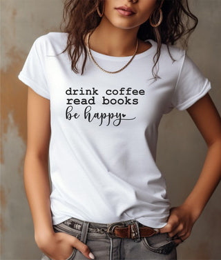 Drink Coffee Read Books Be Happy Graphic Tee *Online Only* - Premium  at Lonnys NY - Just $42.90! Shop Womens clothing now