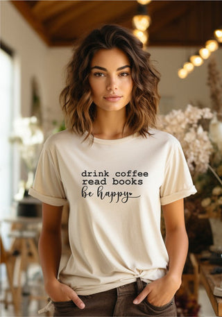 Drink Coffee Read Books Be Happy Graphic Tee *Online Only* - Premium  at Lonnys NY - Just $42.90! Shop Womens clothing now
