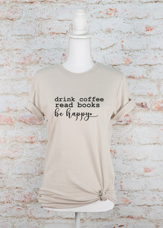 Drink Coffee Read Books Be Happy Graphic Tee *Online Only* - Premium  at Lonnys NY - Just $42.90! Shop Womens clothing now